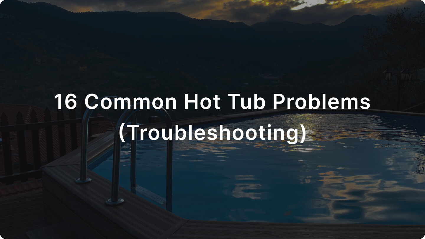 16 Common Hot Tub Problems (Troubleshooting)